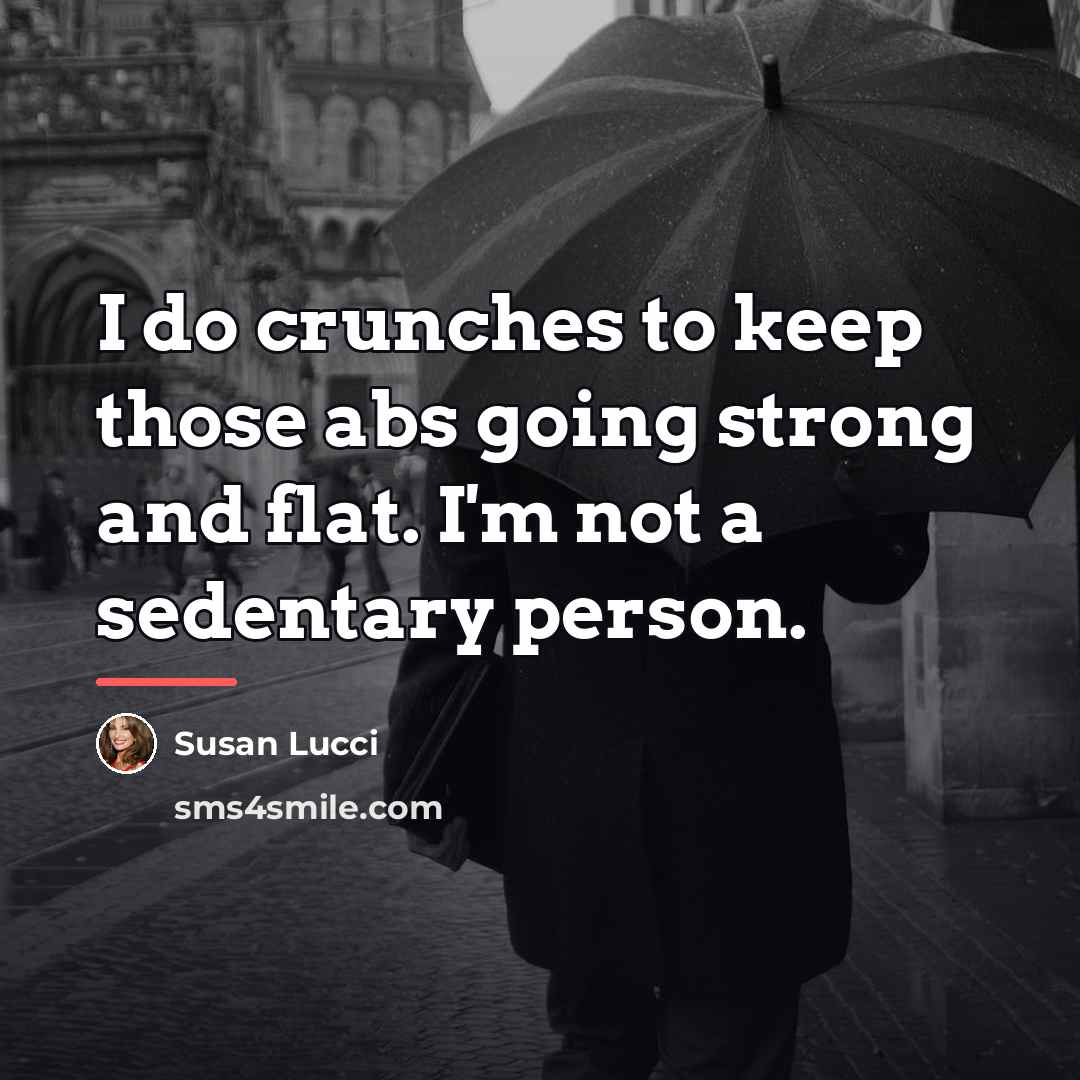 “I do crunches to keep those abs going strong and…” quote by Susan Lucci