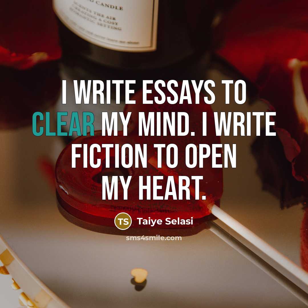 “I write essays to clear my mind. I write fiction…” quote by Taiye Selasi