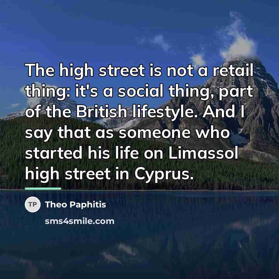 “The high street is not a retail thing: it's a…” quote by Theo Paphitis