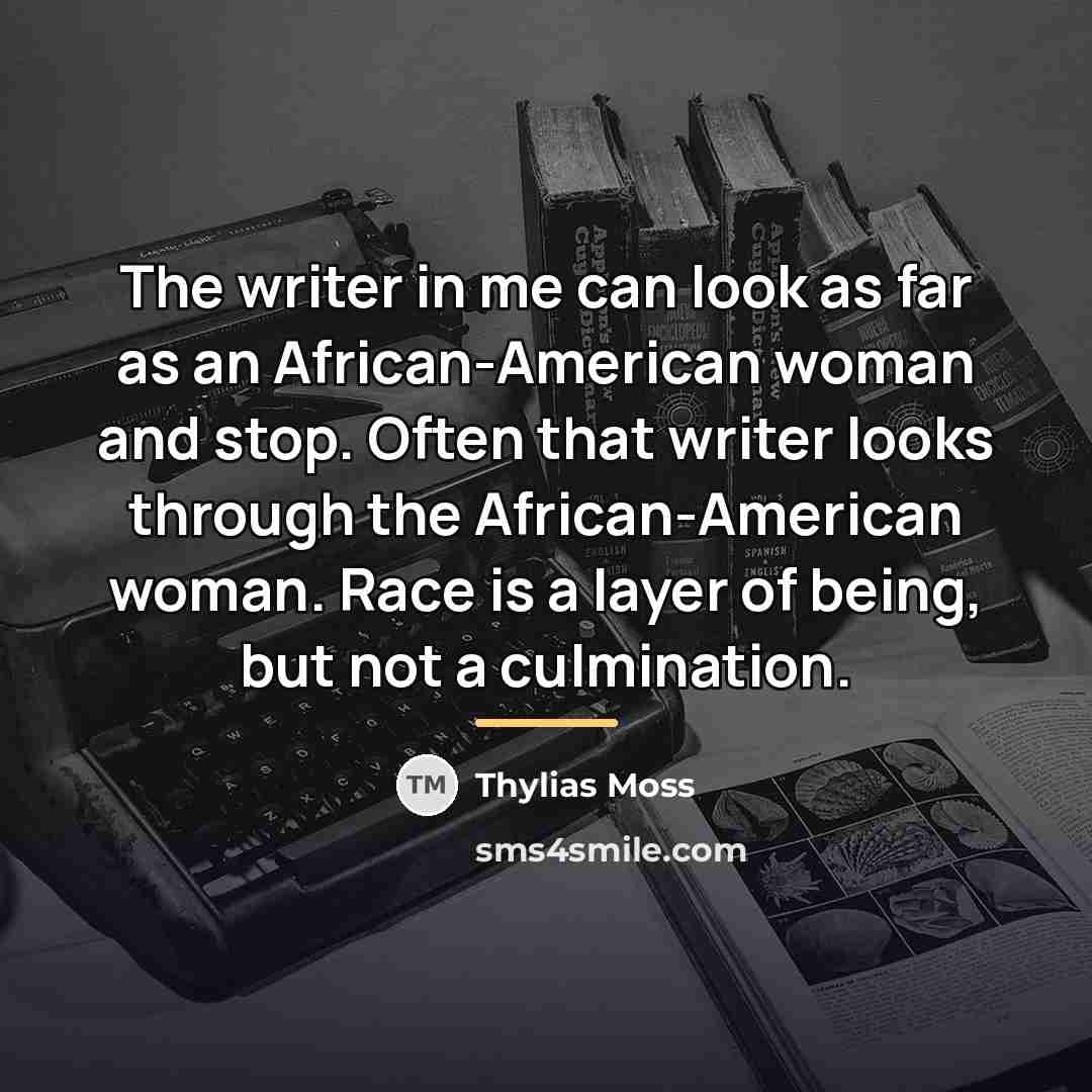 “The writer in me can look as far as an…” quote by Thylias Moss