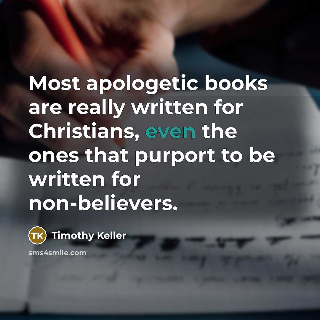 “Most apologetic books are really written for Christians, even the…” quote by Timothy Keller