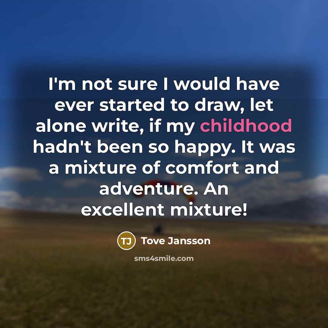 “I'm not sure I would have ever started to draw,…” quote by Tove Jansson