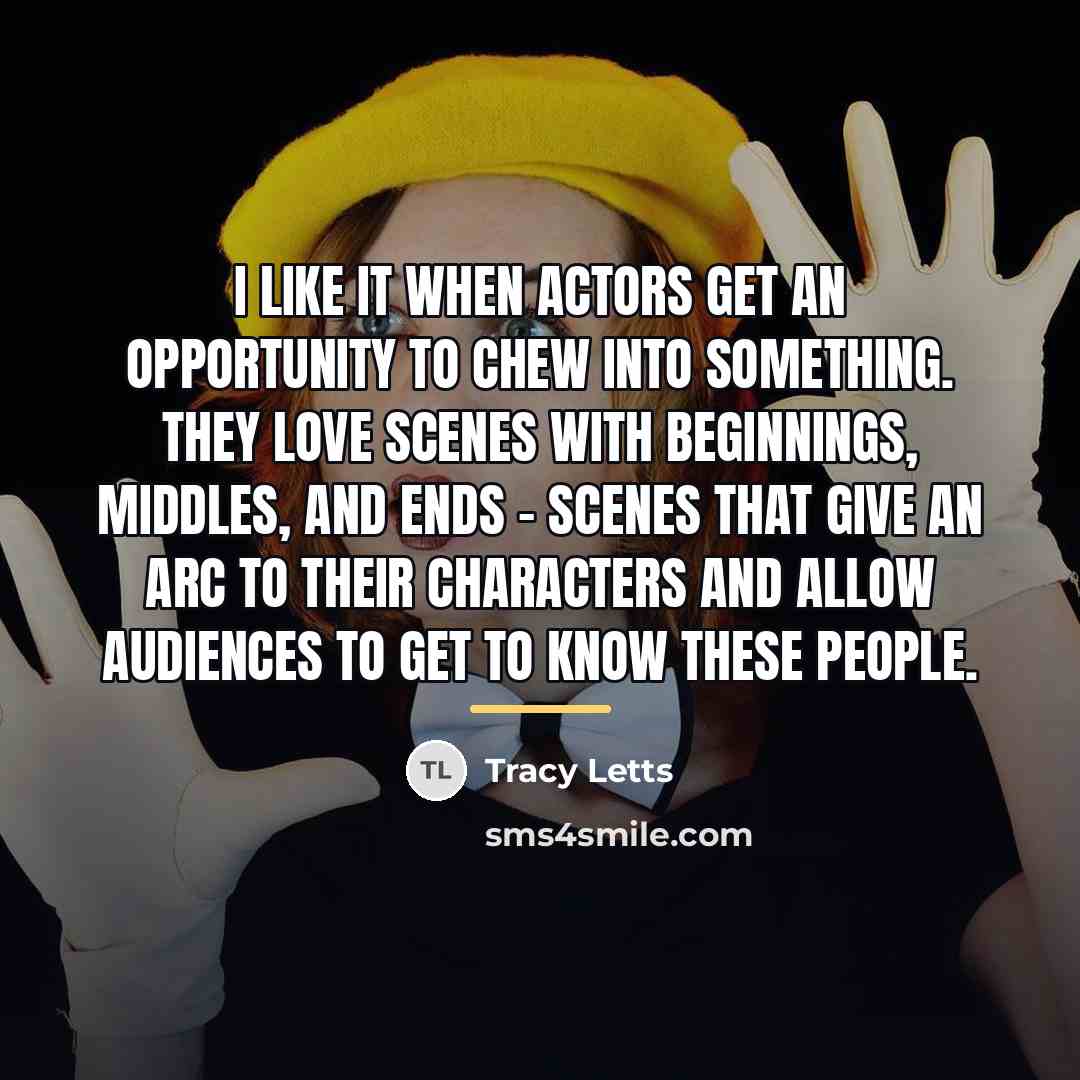 “I like it when actors get an opportunity to chew…” quote by Tracy Letts