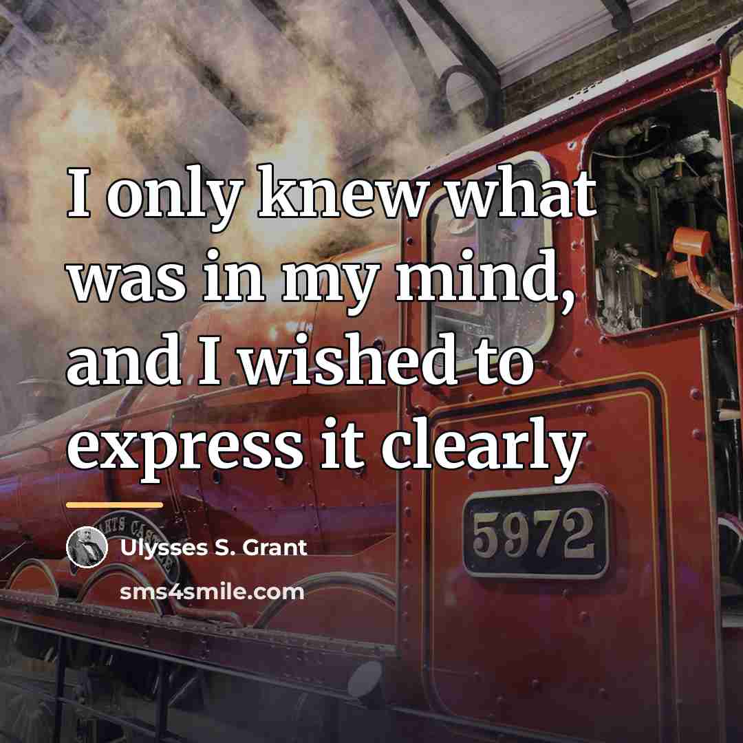 “I only knew what was in my mind, and I…” quote by Ulysses S. Grant