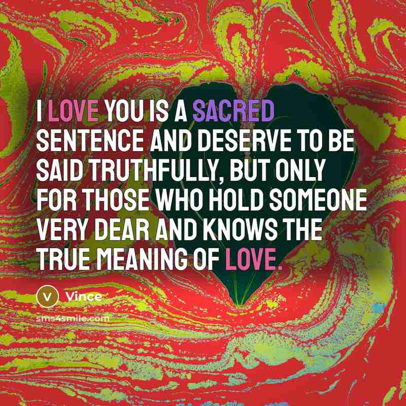 “I LOVE YOU is a sacred sentence and deserve to…” quote by Vince