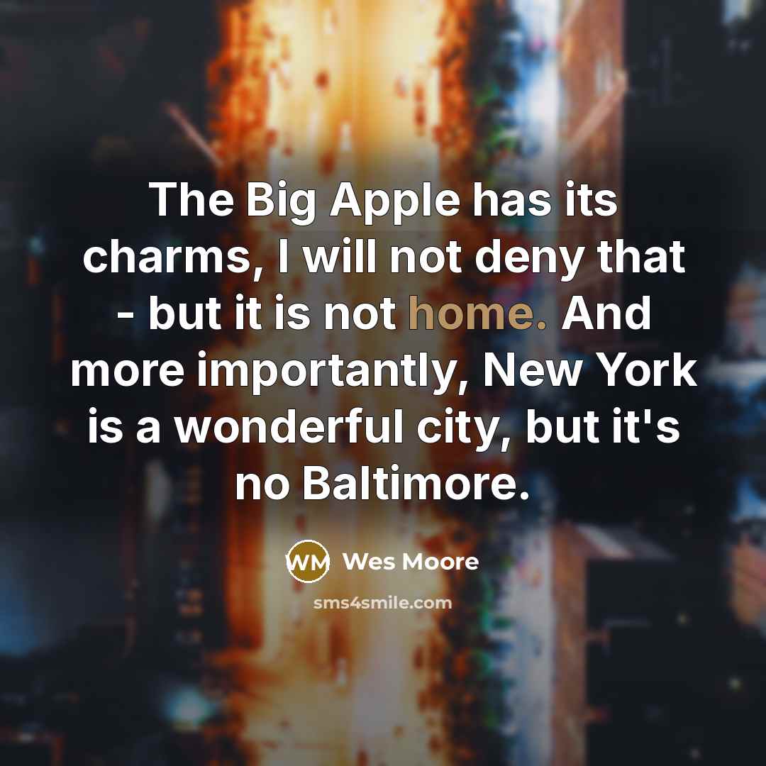 “The Big Apple has its charms, I will not deny…” quote by Wes Moore