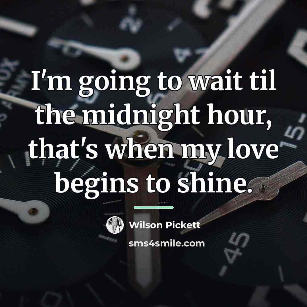 “I'm going to wait til the midnight hour, that's when…” quote by Wilson Pickett