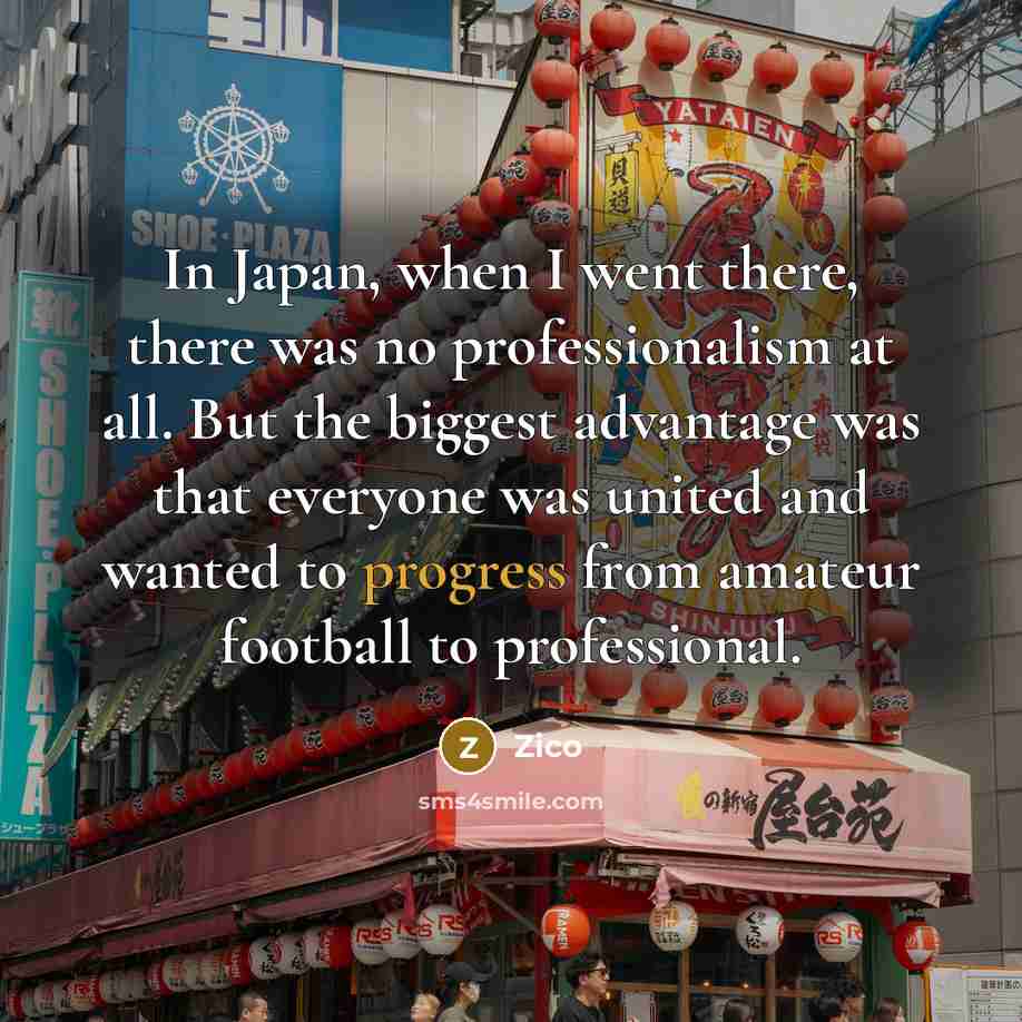 “In Japan, when I went there, there was no professionalism…” quote by Zico