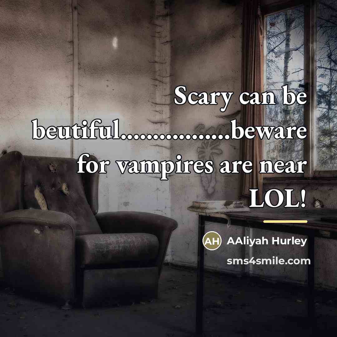 “Scary can be beutiful.................beware for vampires are near LOL!…” quote by Aaliyah Hurley