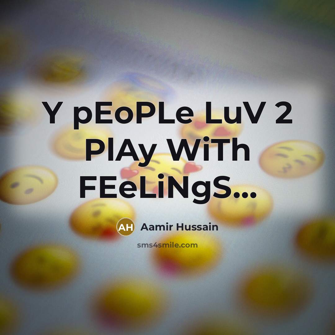 “Y pEoPLe LuV 2 PlAy WiTh FEeLiNgS.....…” quote by Aamir Hussain