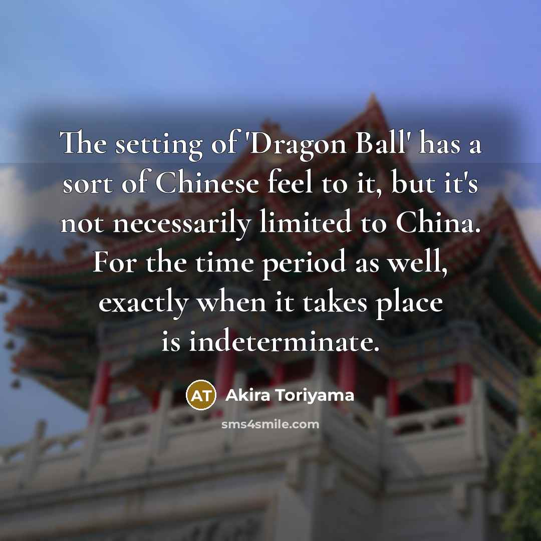 “The setting of 'Dragon Ball' has a sort of Chinese…” quote by Akira Toriyama