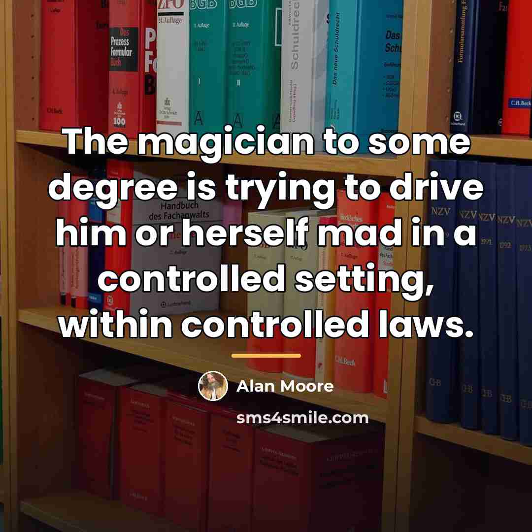 “The magician to some degree is trying to drive him…” quote by Alan Moore