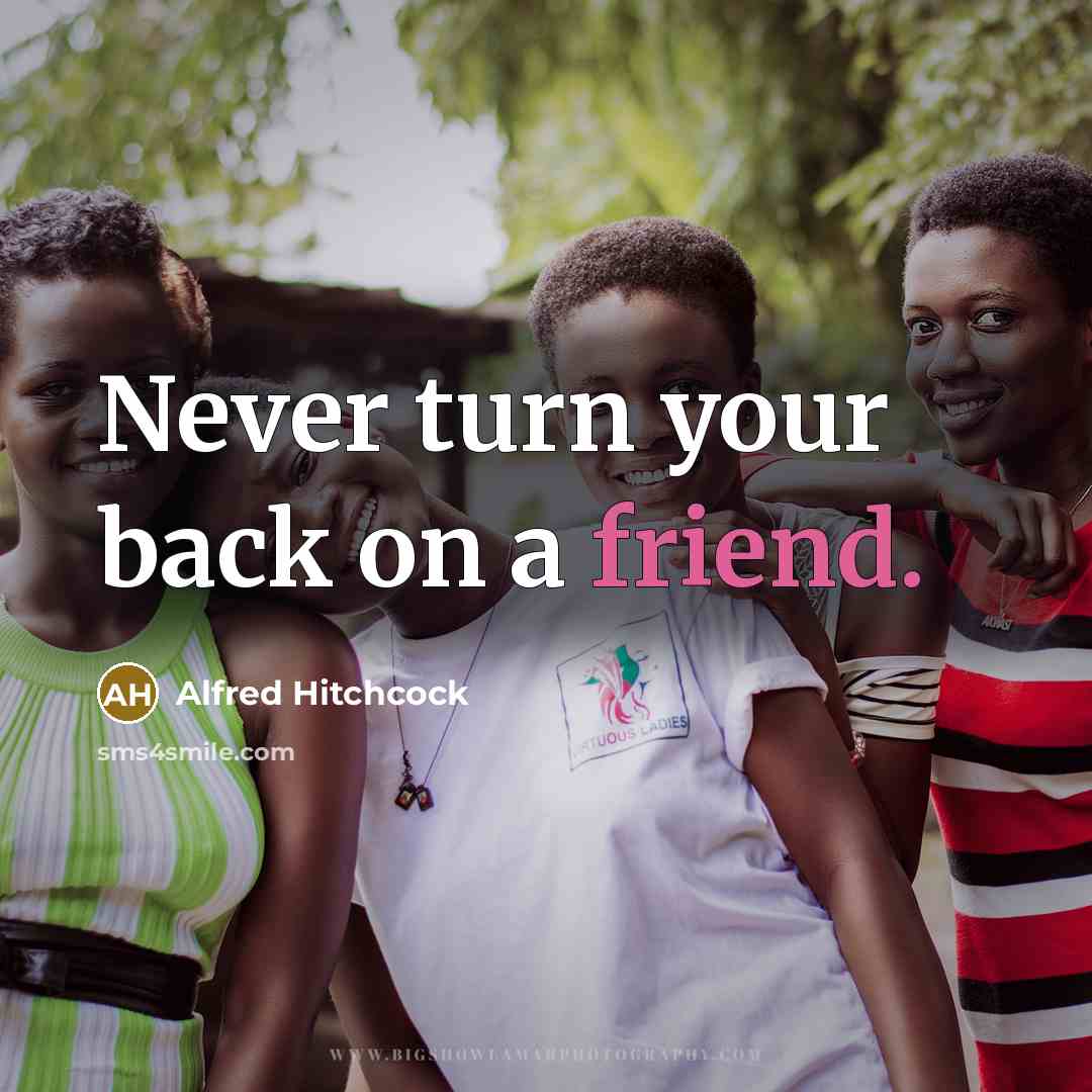 “Never turn your back on a friend.…” quote by Alfred Hitchcock