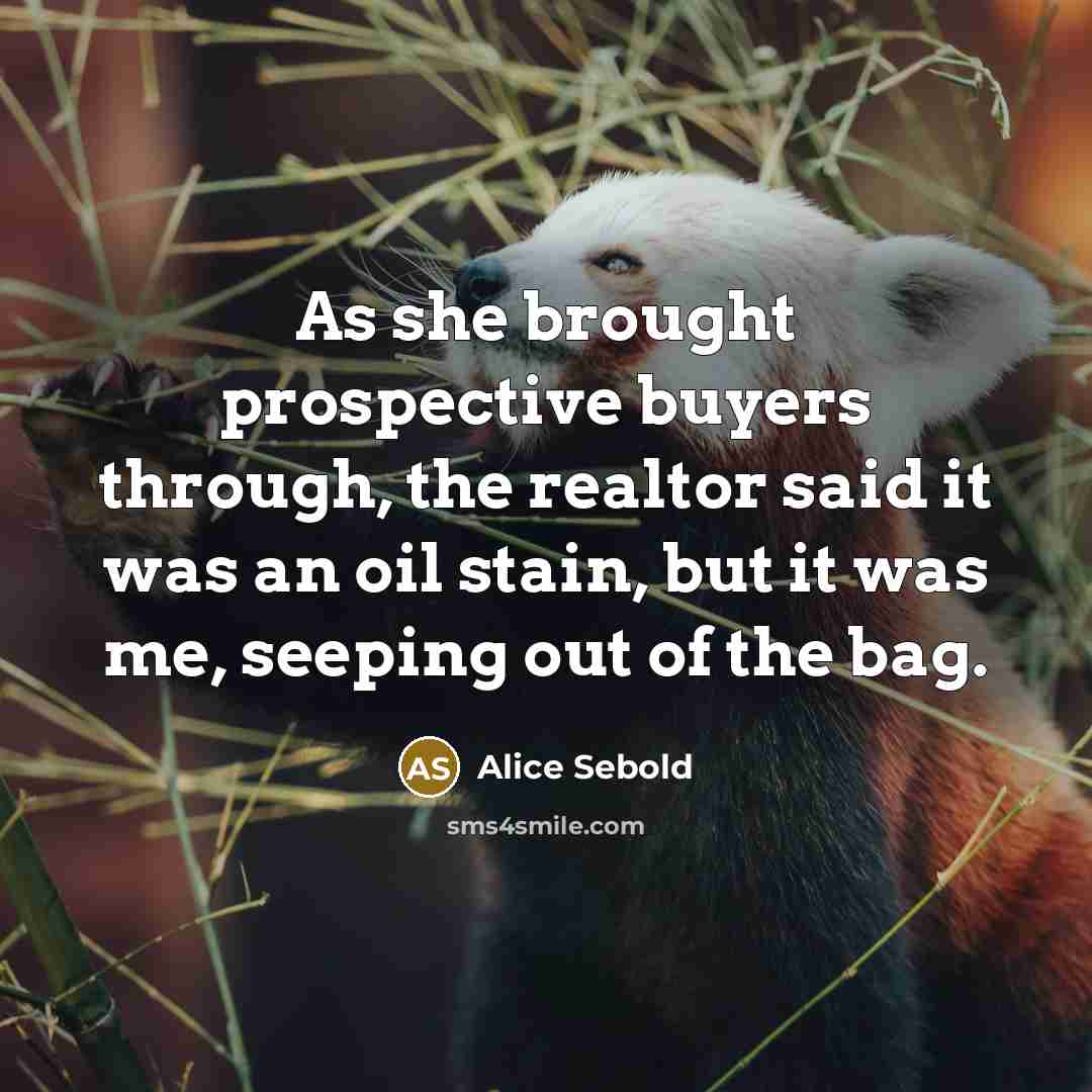 “As she brought prospective buyers through, the realtor said it…” quote by Alice Sebold