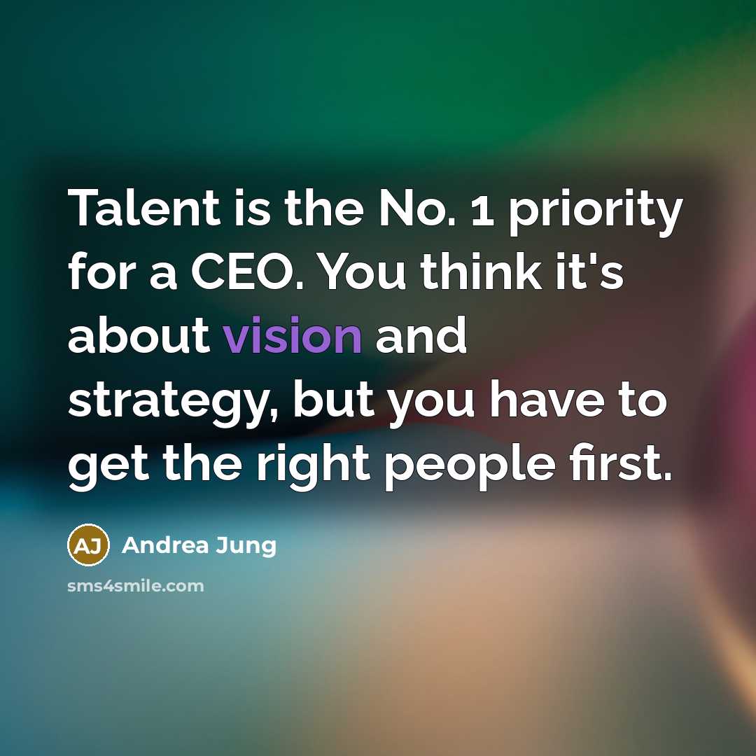 “Talent is the No. 1 priority for a CEO. You…” quote by Andrea Jung