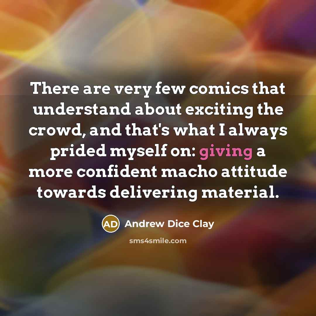 “There are very few comics that understand about exciting the…” quote by Andrew Dice Clay