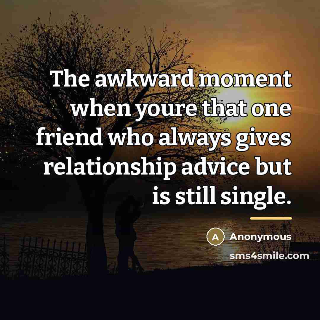 “The awkward moment when youre that one friend who always…” quote by Anonymous