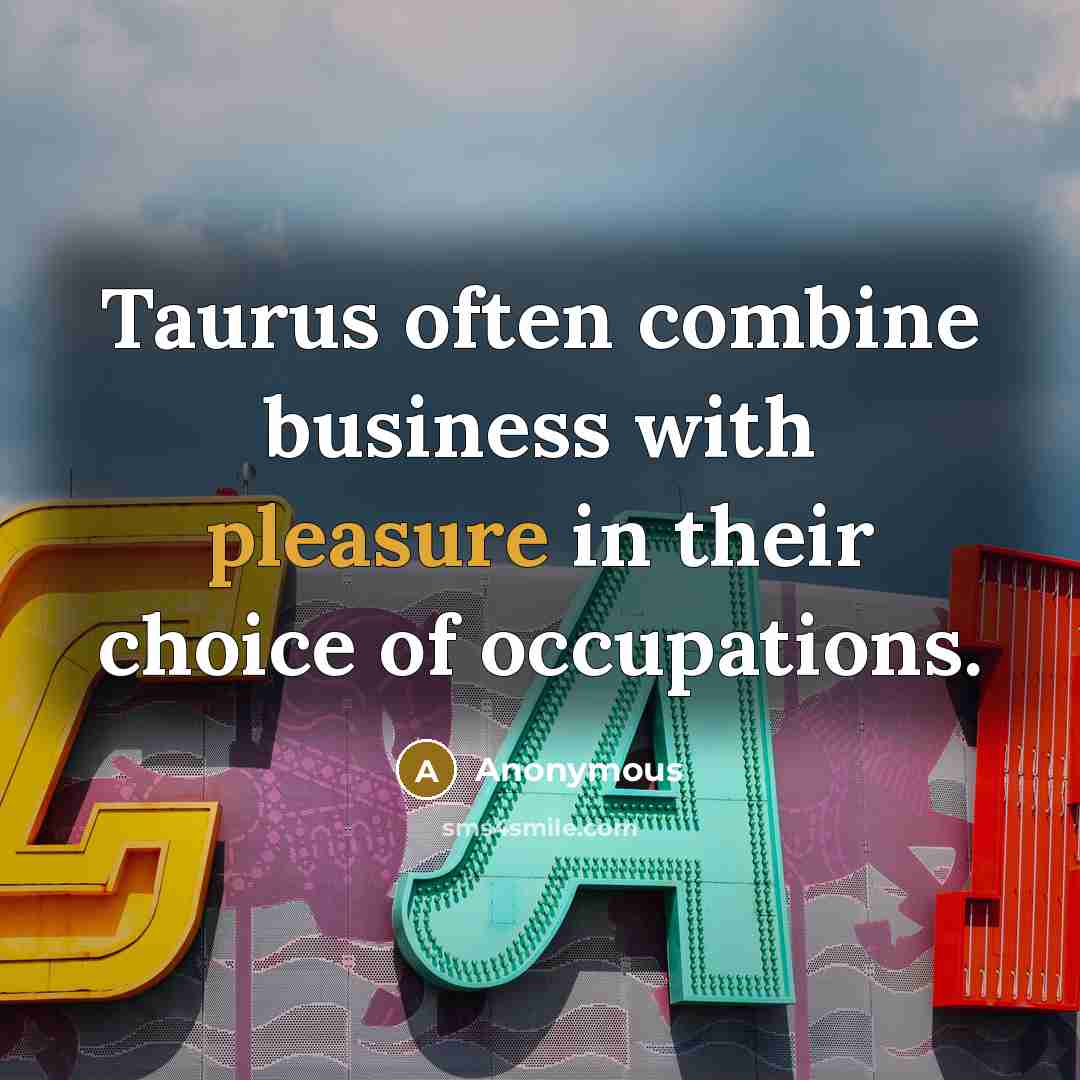“Taurus often combine business with pleasure in their choice of…” quote by Anonymous