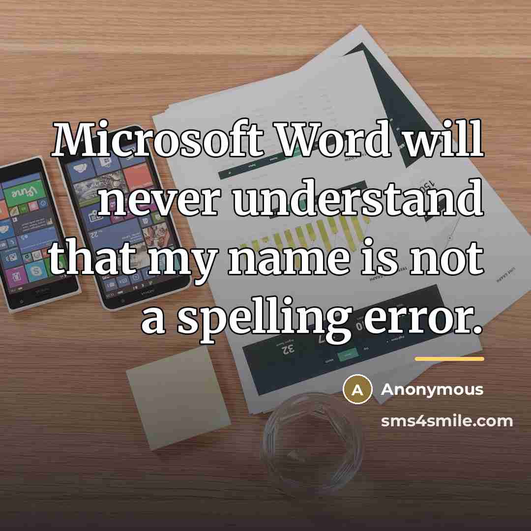 “Microsoft Word will never understand that my name is not…” quote by Anonymous