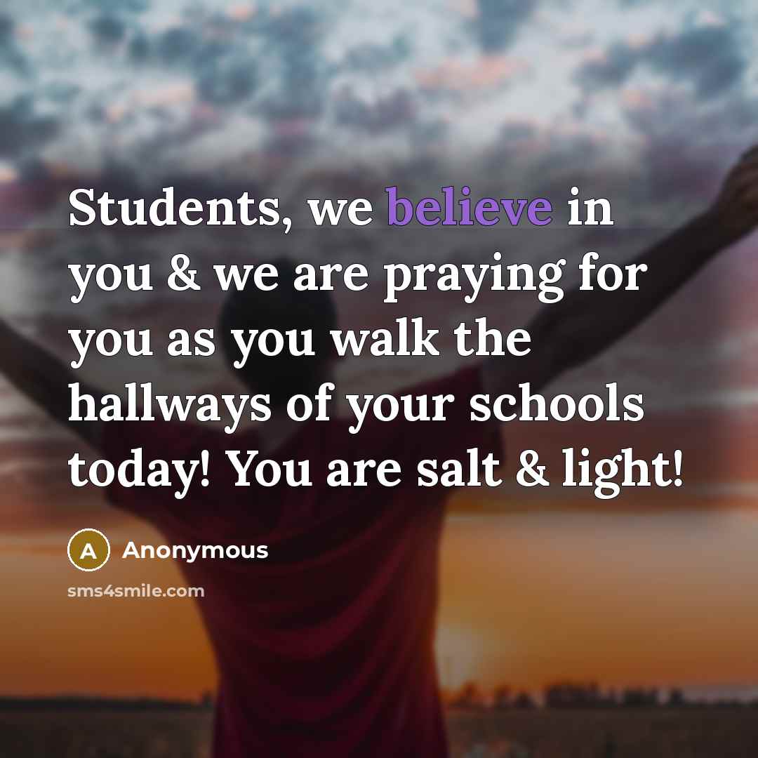 “Students, we believe in you & we are praying for you as you walk the hallways of your schools today! You are salt & light!” quote by Anonymous