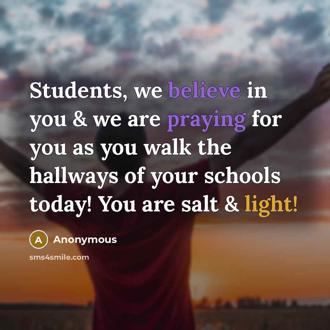 “Students, we believe in you & we are praying for you as you walk the hallways of your schools today! You are salt & light!” quote by Anonymous