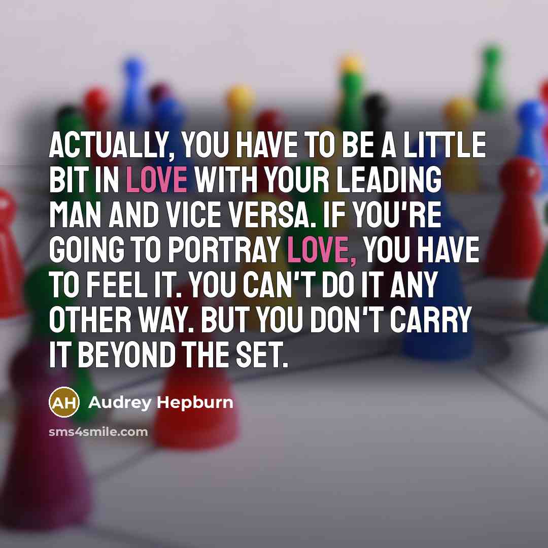 “Actually, you have to be a little bit in love…” quote by Audrey Hepburn