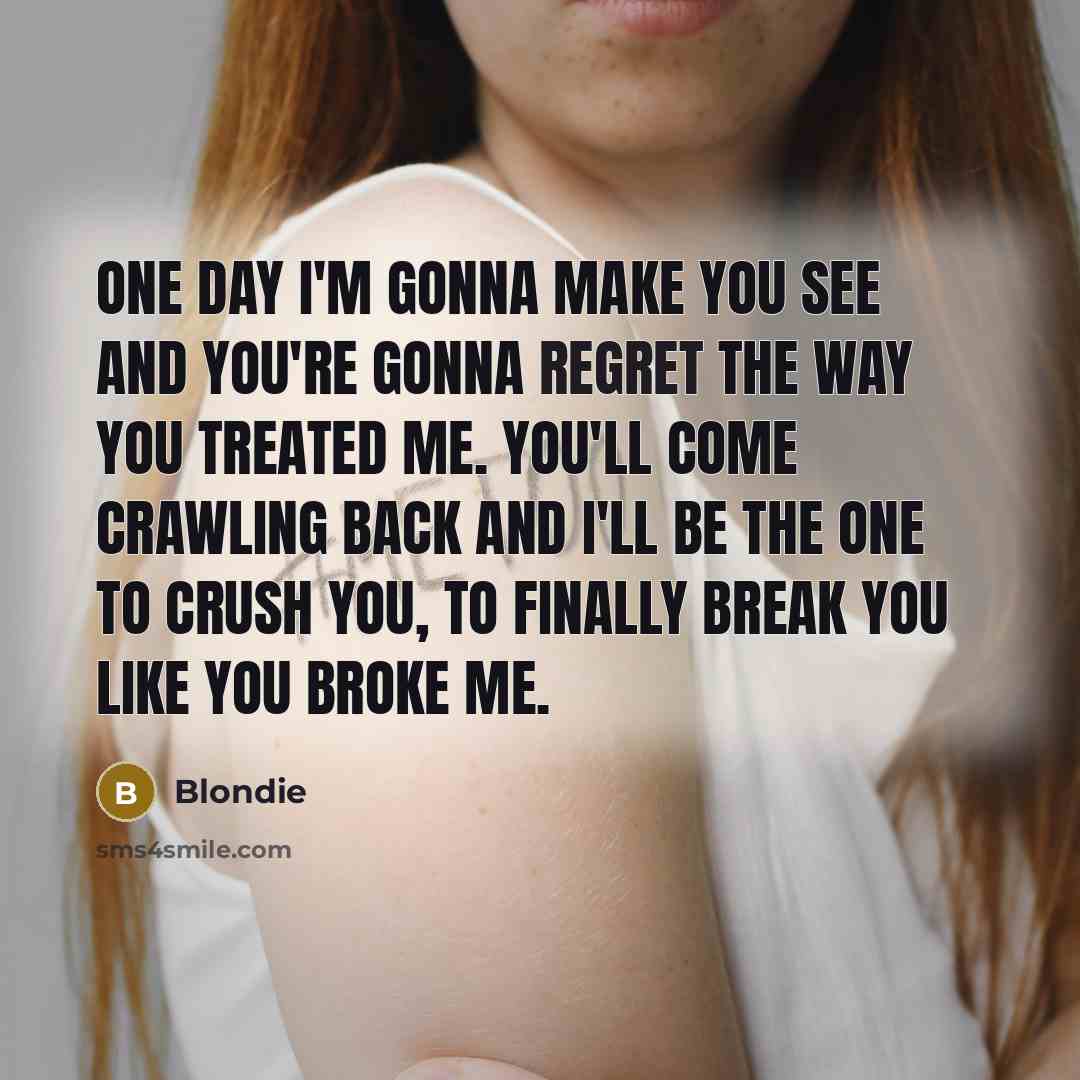 “One day I'm gonna make you see and you're gonna…” quote by Blondie