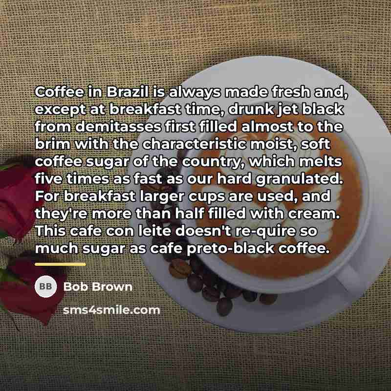 “Coffee in Brazil is always made fresh and, except at…” quote by Bob Brown