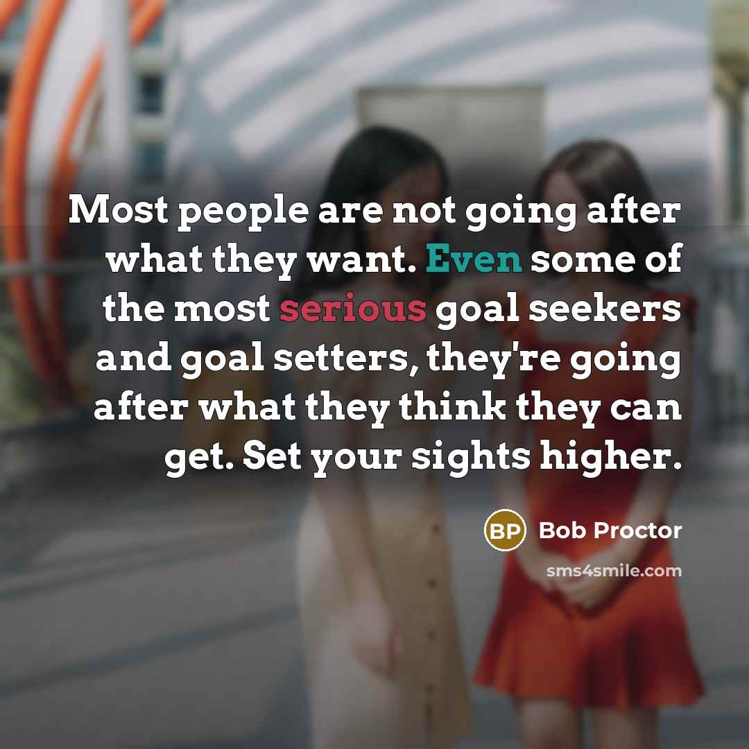 “Most people are not going after what they want. Even…” quote by Bob Proctor