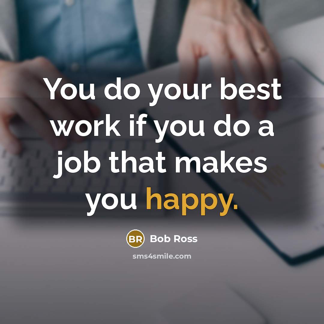 “You do your best work if you do a job…” quote by Bob Ross