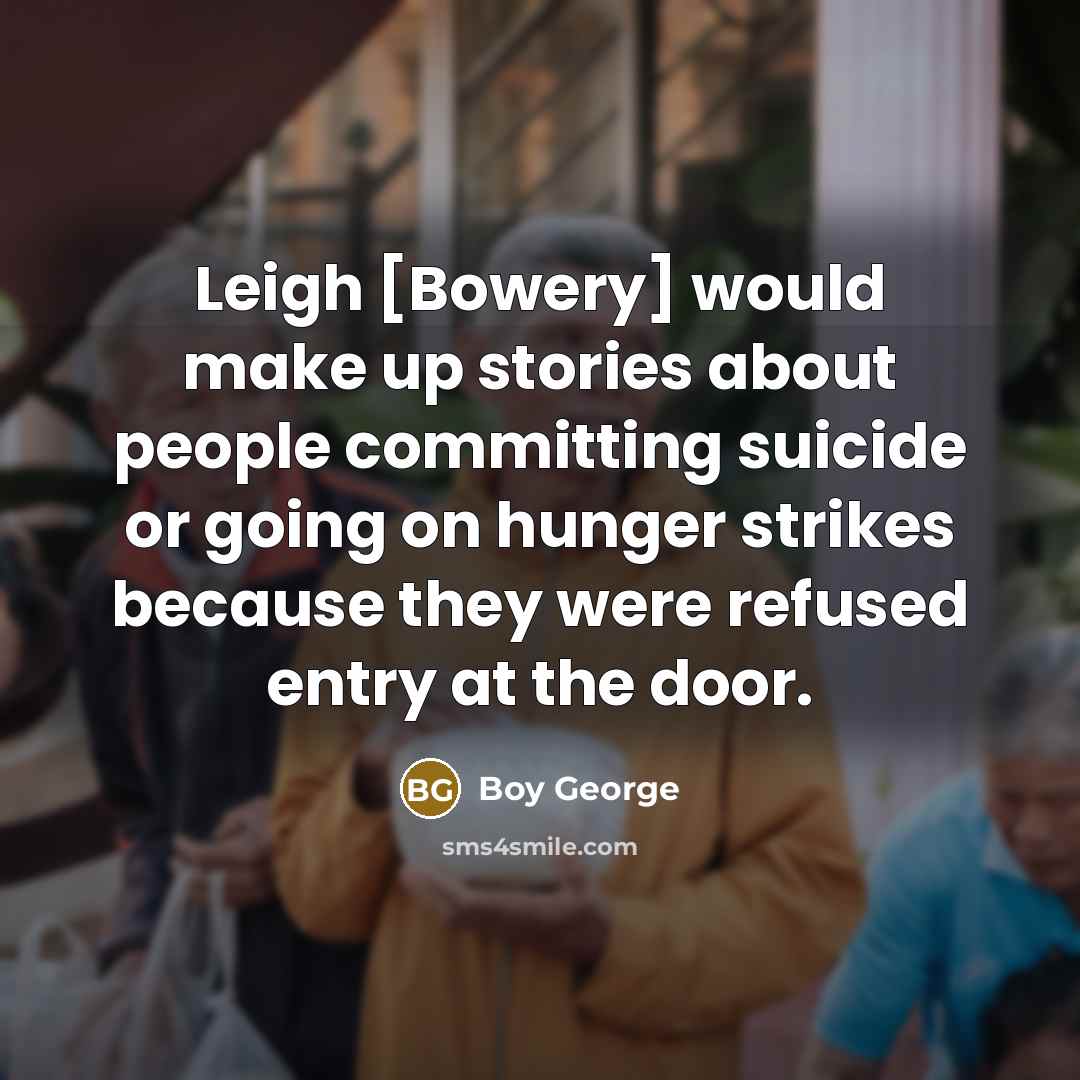 “Leigh [Bowery] would make up stories about people committing suicide…” quote by Boy George