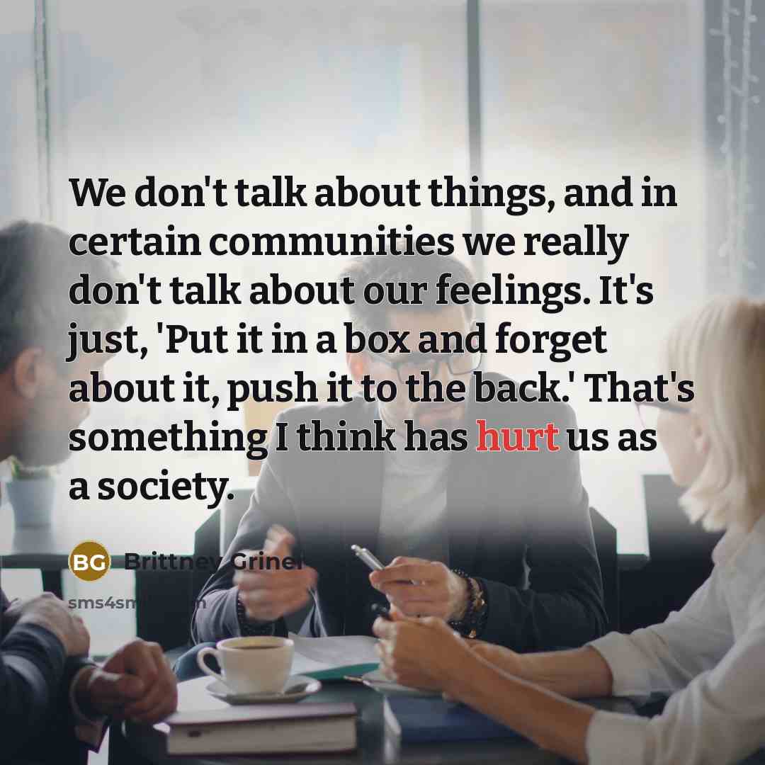 “We don't talk about things, and in certain communities we…” quote by Brittney Griner