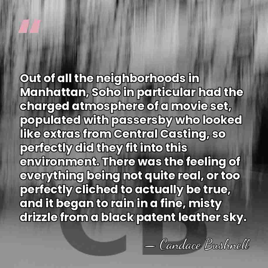 Out of all the neighborhoods in Manhattan, Soho in particular had the&hellip; - Candace Bushnell