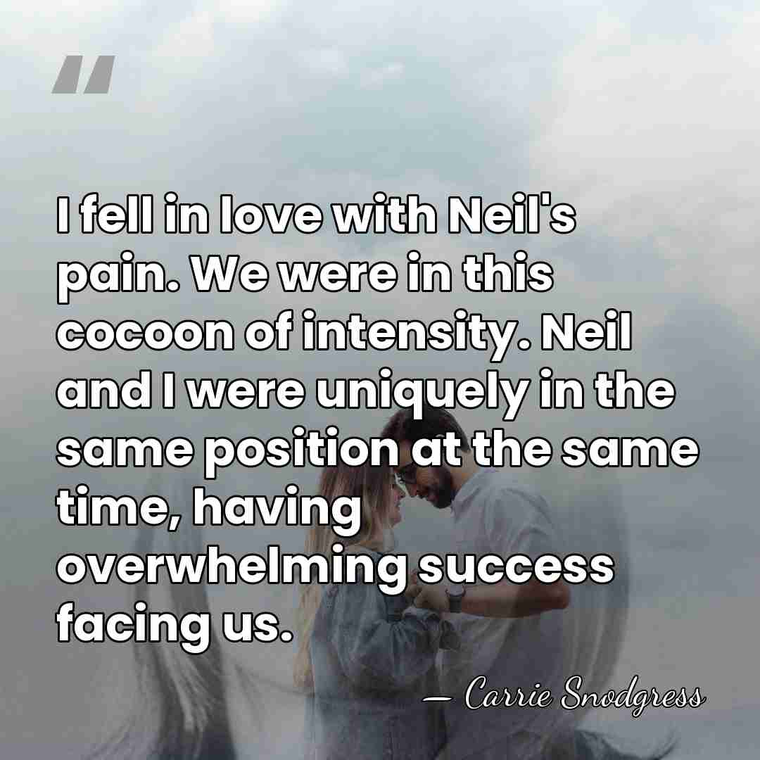 I fell in love with Neil's pain. We were in this cocoon&hellip; - Carrie Snodgress