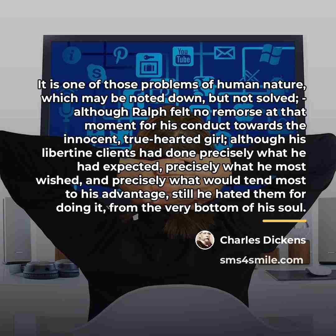 “It is one of those problems of human nature, which…” quote by Charles Dickens