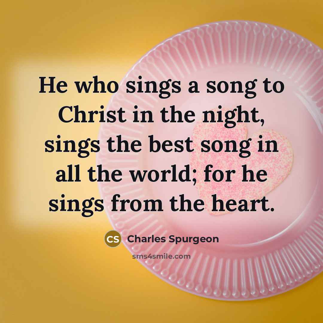 “He who sings a song to Christ in the night,…” quote by Charles Spurgeon