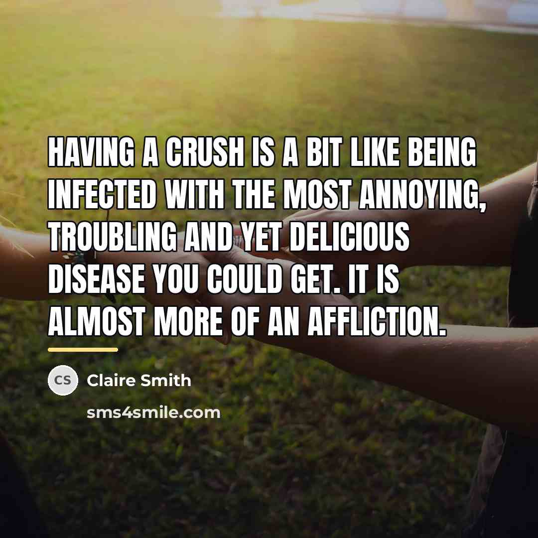 “Having a crush is a bit like being infected with…” quote by Claire Smith