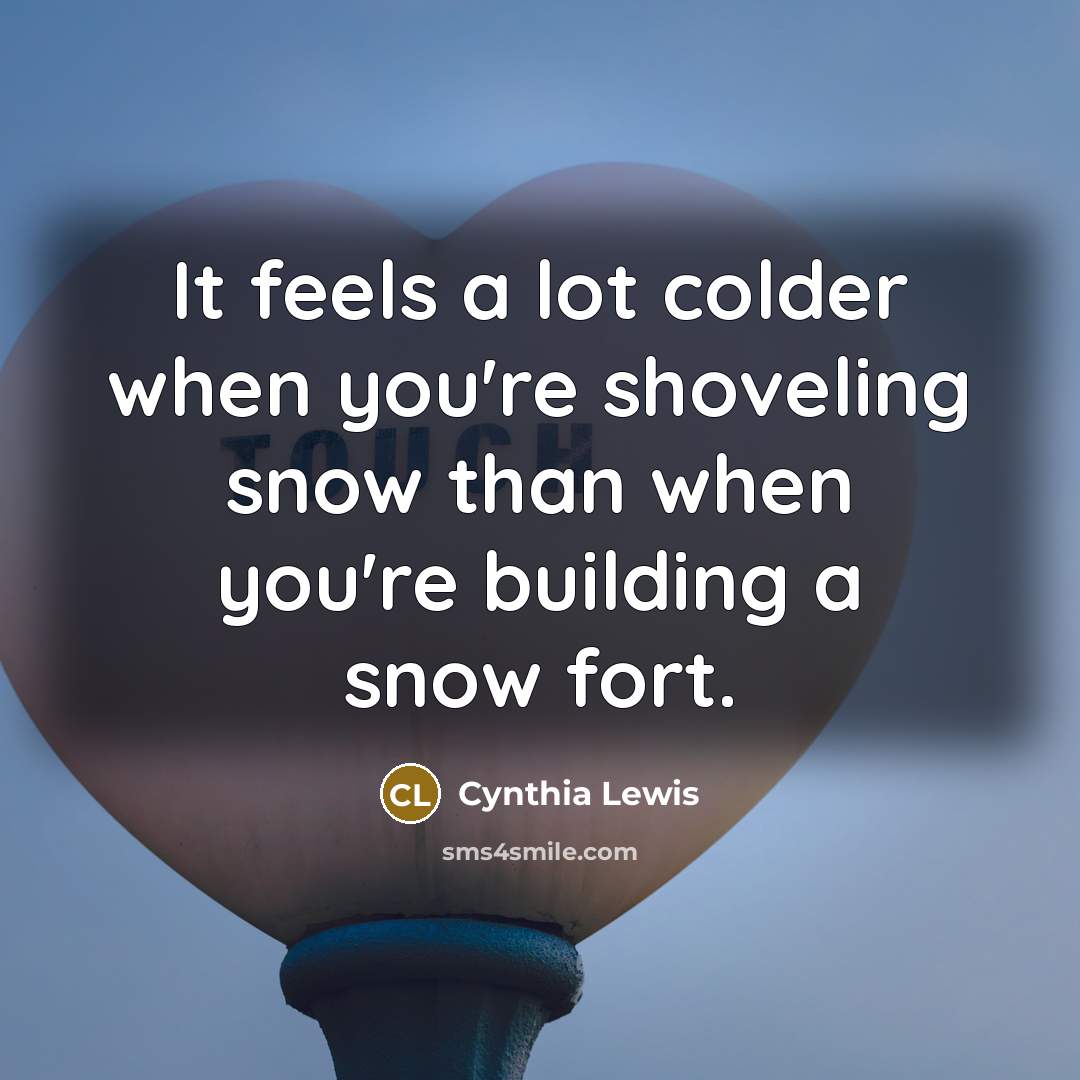 “It feels a lot colder when you're shoveling snow than…” quote by Cynthia Lewis
