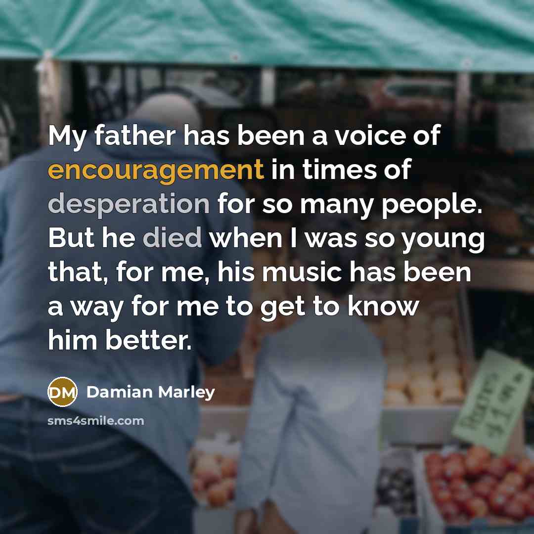 “My father has been a voice of encouragement in times…” quote by Damian Marley