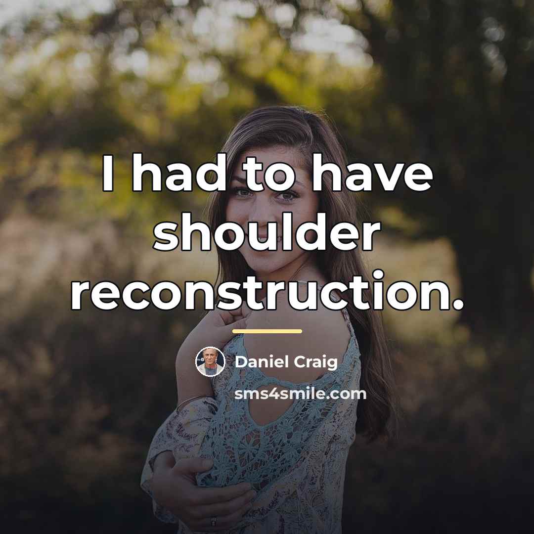 “I had to have shoulder reconstruction.…” quote by Daniel Craig