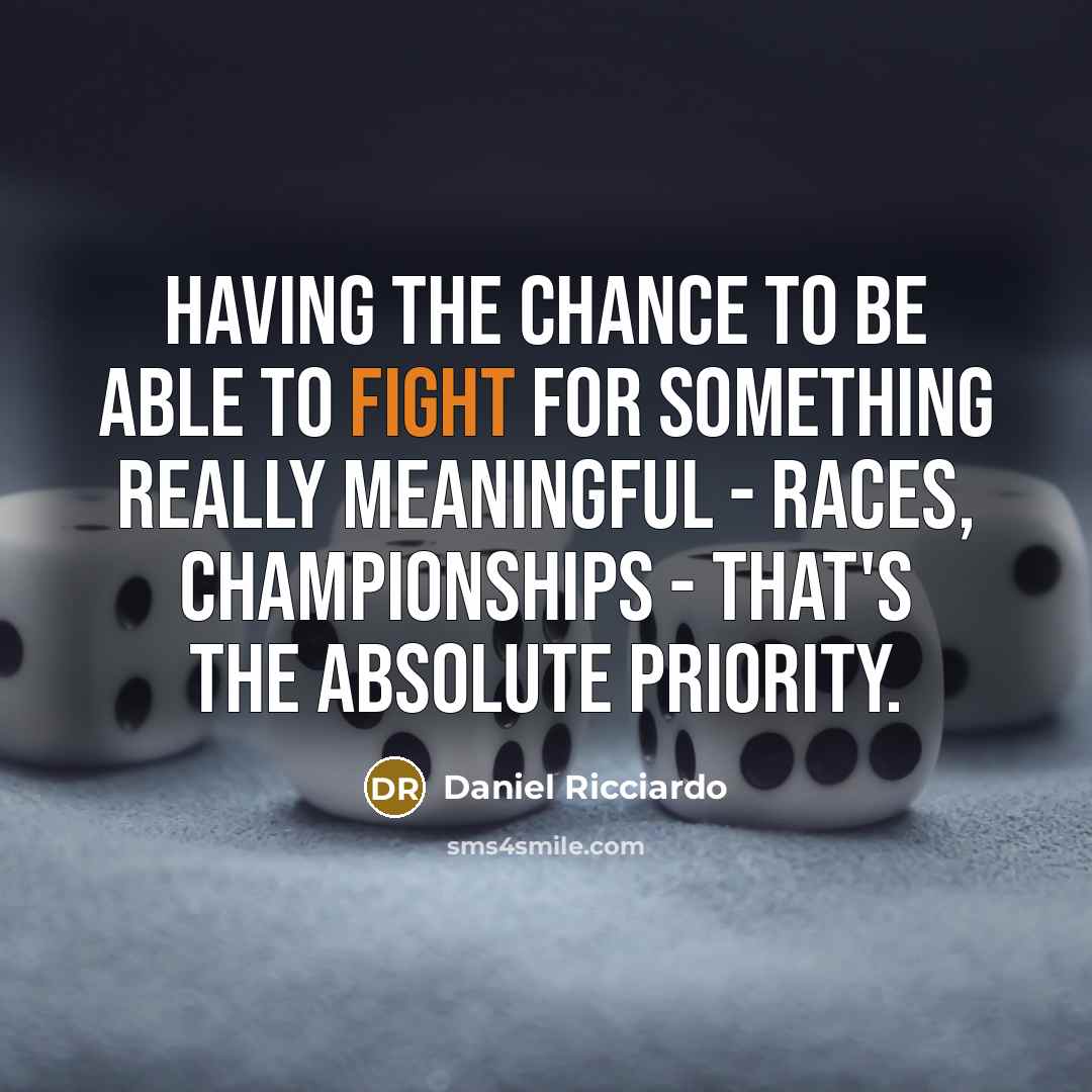 “Having the chance to be able to fight for something…” quote by Daniel Ricciardo