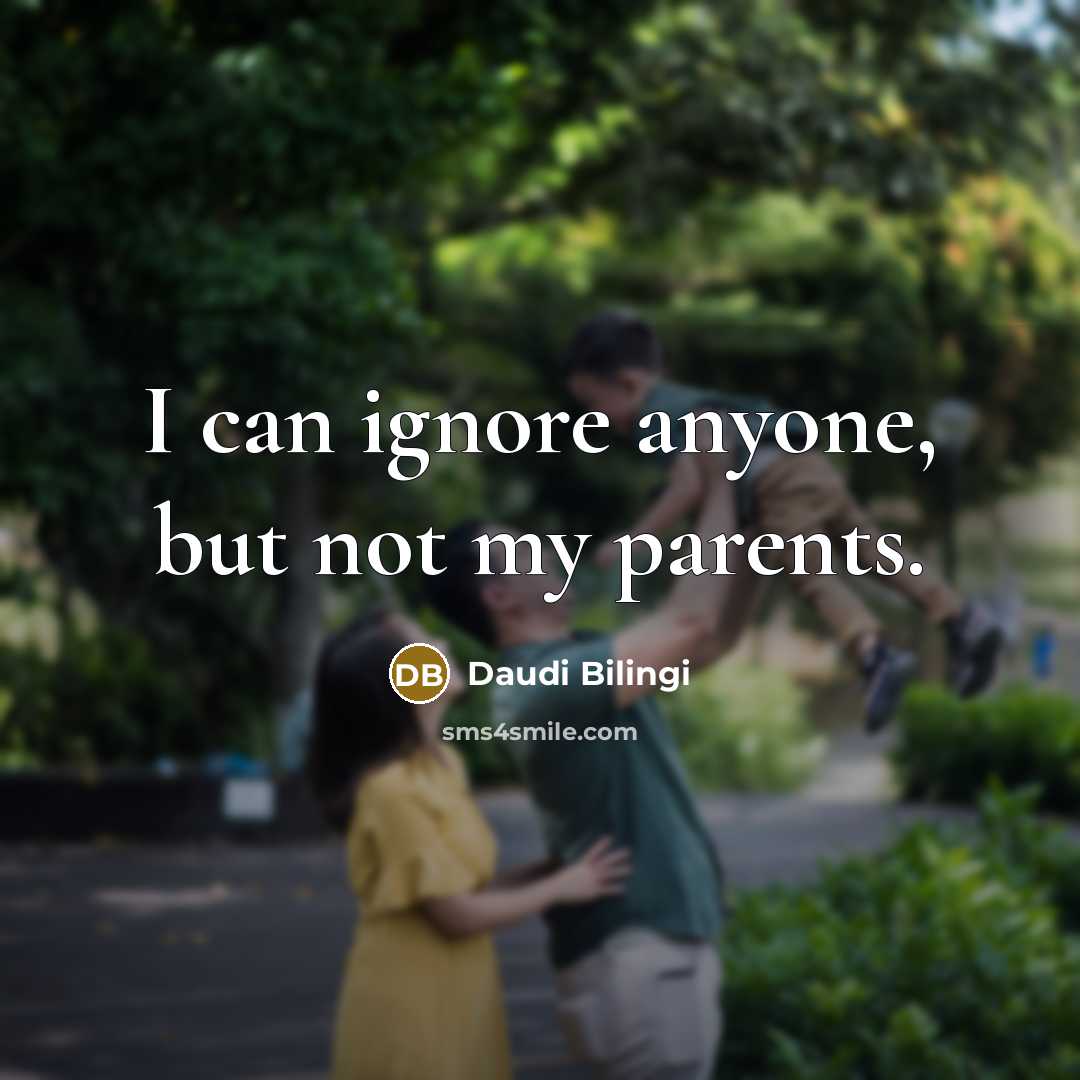 “I can ignore anyone, but not my parents.…” quote by Daudi Bilingi