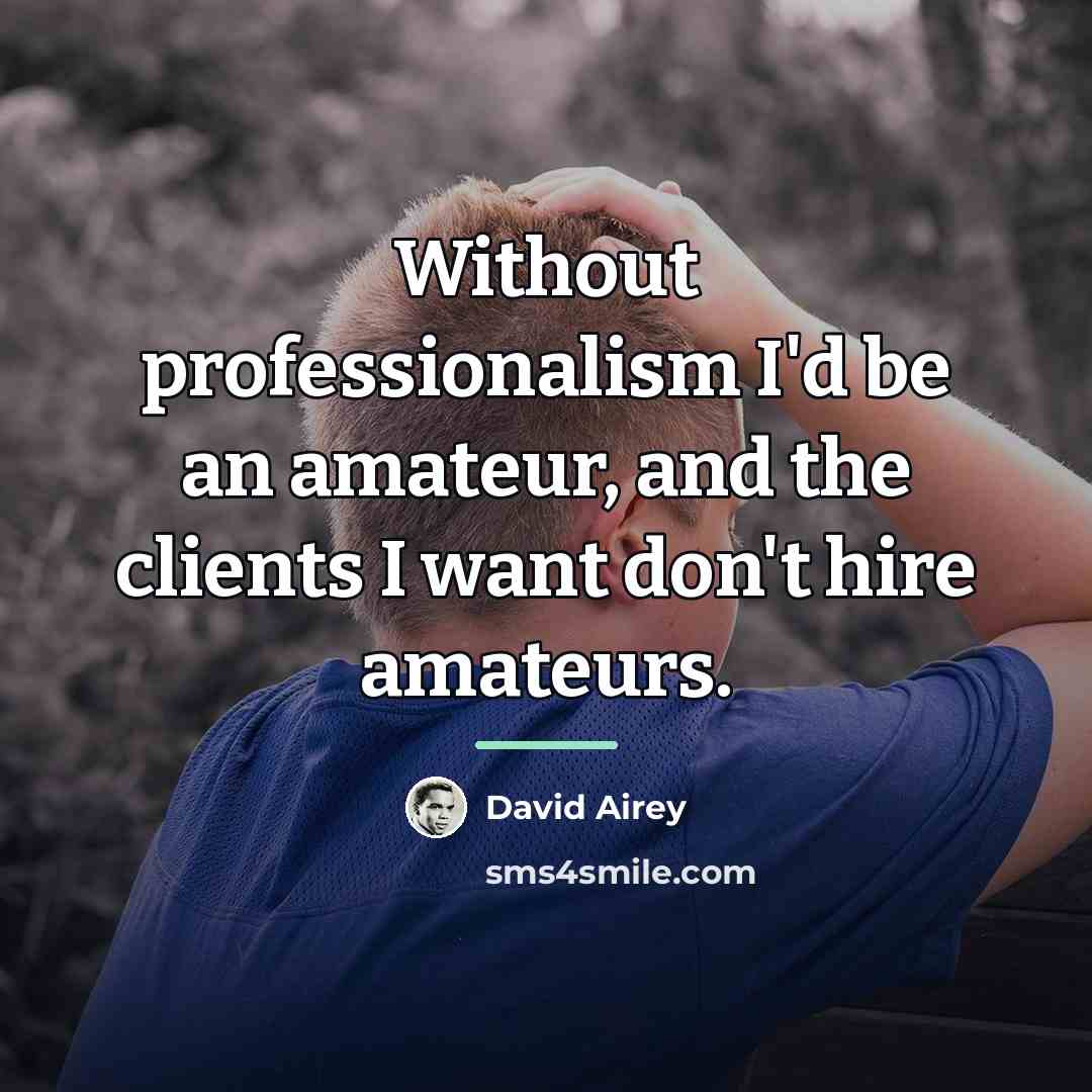 “Without professionalism I'd be an amateur, and the clients I…” quote by David Airey