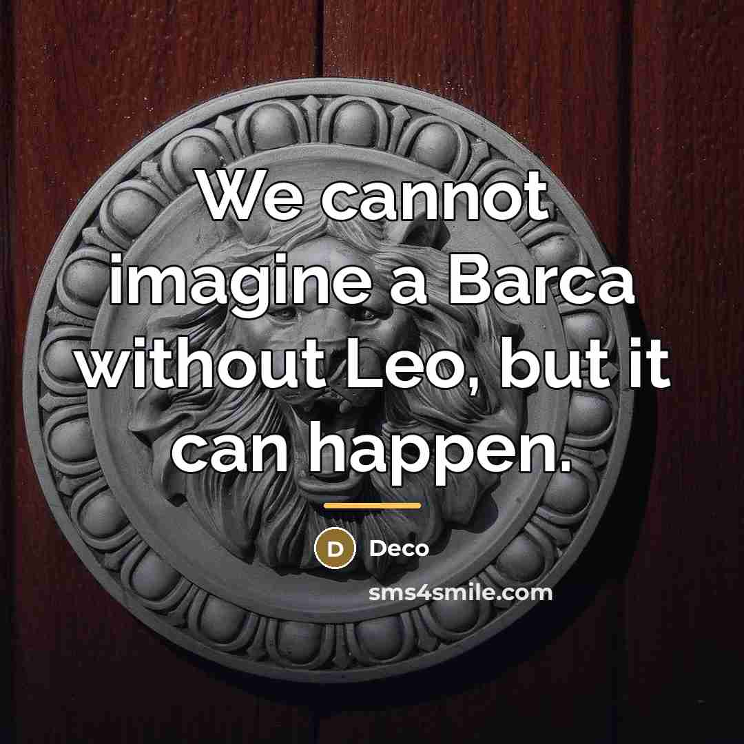 “We cannot imagine a Barca without Leo, but it can…” quote by Deco