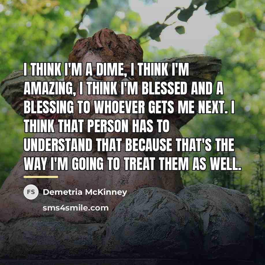 “I think I'm a dime, I think I'm amazing, I…” quote by Demetria McKinney