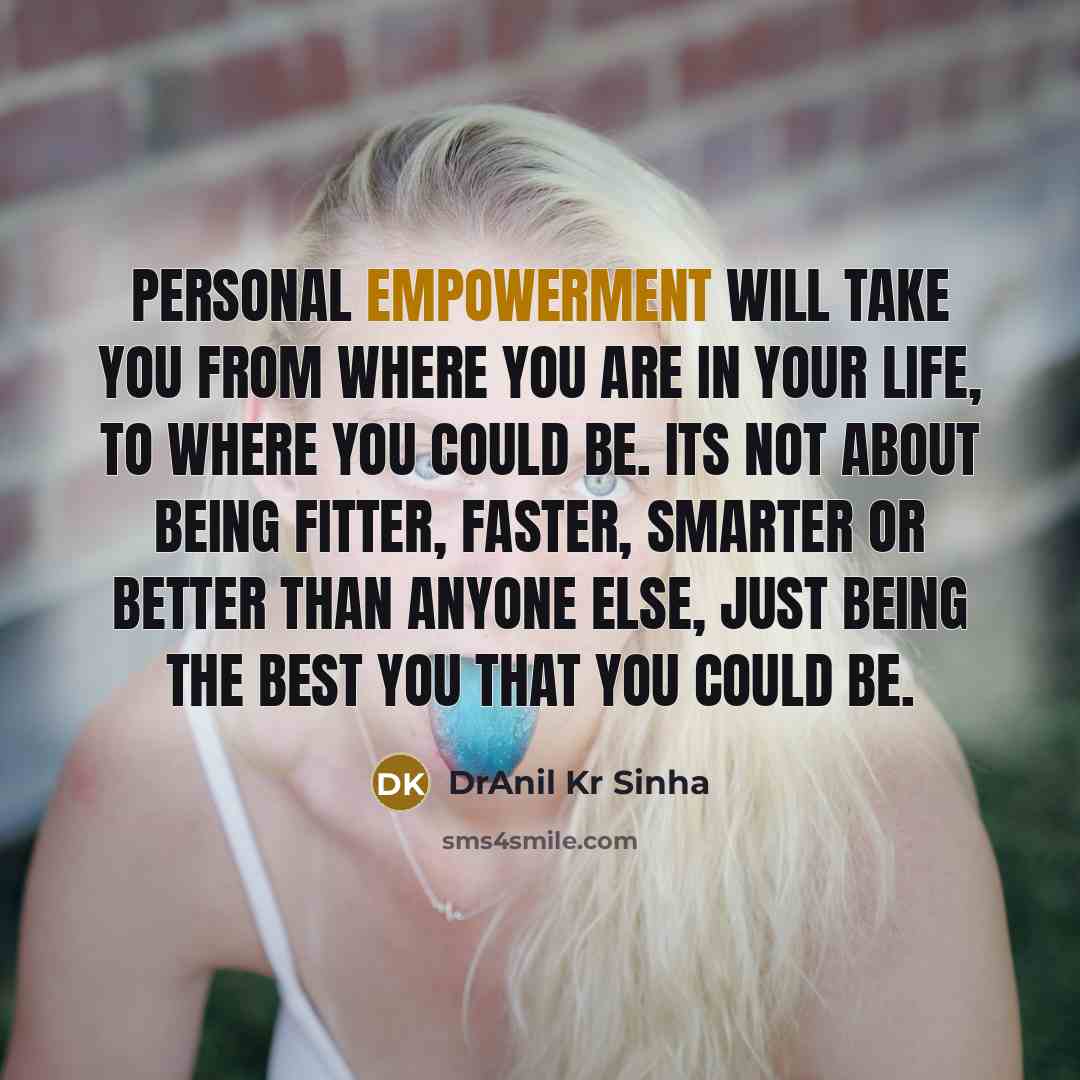 “Personal empowerment will take you from where you are in…” quote by DrAnil Kr Sinha