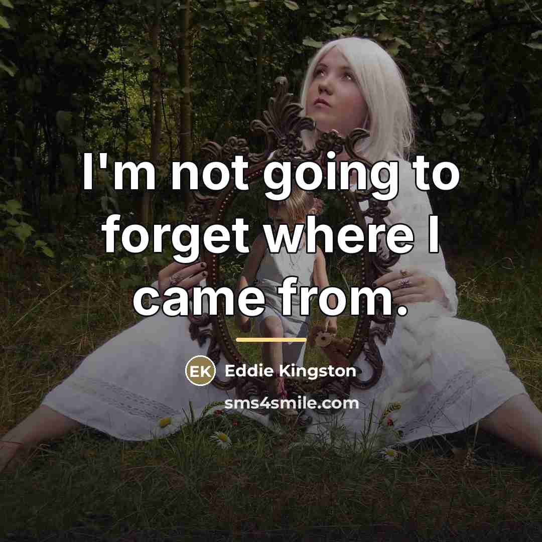 “I'm not going to forget where I came from.…” quote by Eddie Kingston