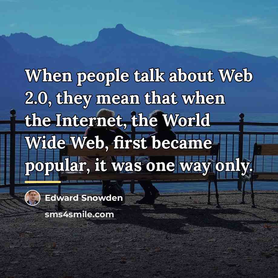 “When people talk about Web 2.0, they mean that when…” quote by Edward Snowden