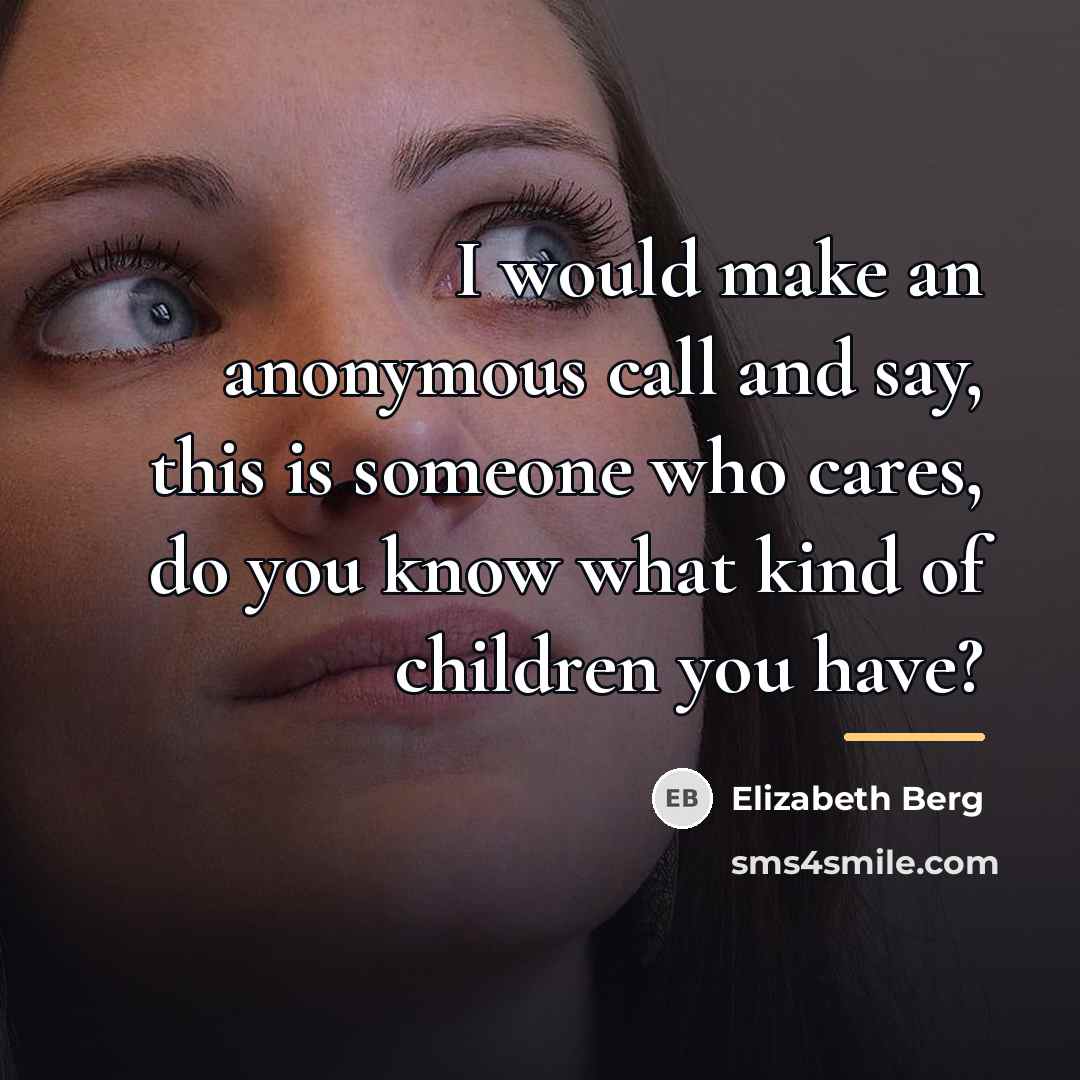 “I would make an anonymous call and say, this is…” quote by Elizabeth Berg