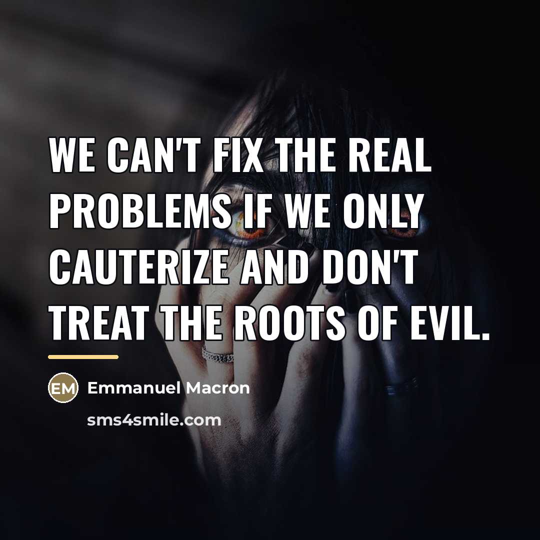 “We can't fix the real problems if we only cauterize…” quote by Emmanuel Macron